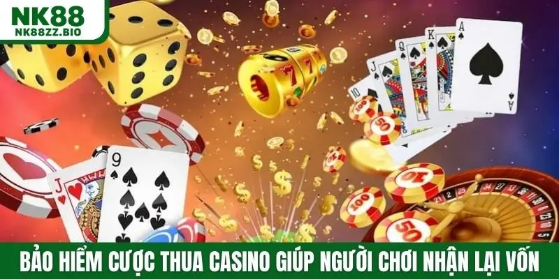 Bảo hiểm cược thua casino giúp người chơi nhận lại vốn