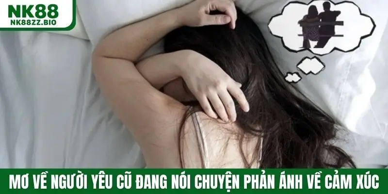 Mơ về người yêu cũ đang nói chuyện phản ánh về cảm xúc