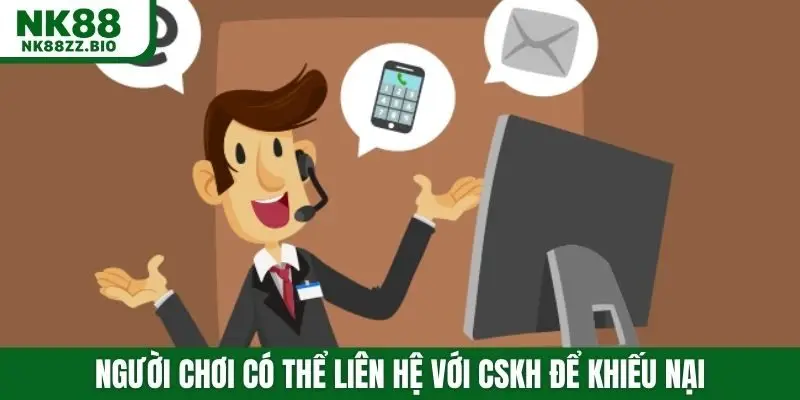 Người chơi có thể liên hệ với CSKH để khiếu nại