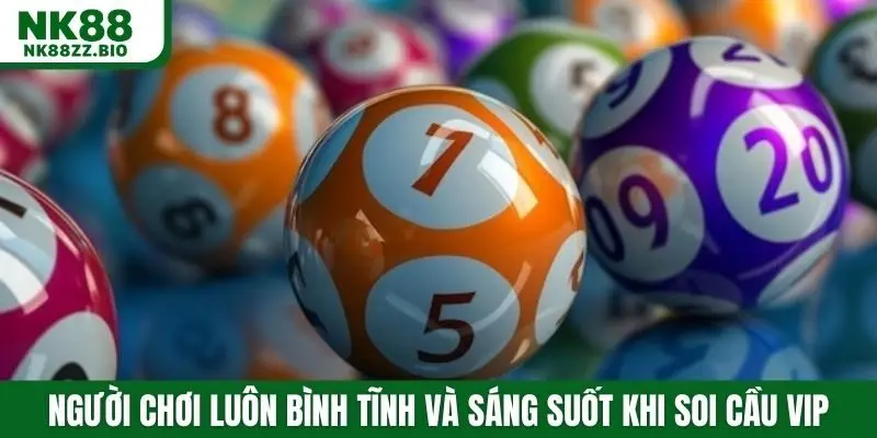 Người chơi luôn bình tĩnh và sáng suốt khi soi cầu vip