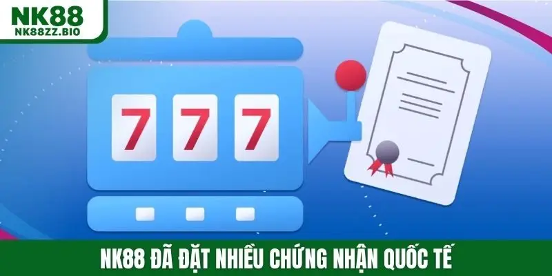NK88 đã đặt nhiều chứng nhận quốc tế