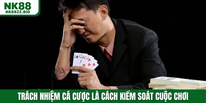 Trách nhiệm cá cược là cách kiểm soát cuộc chơi